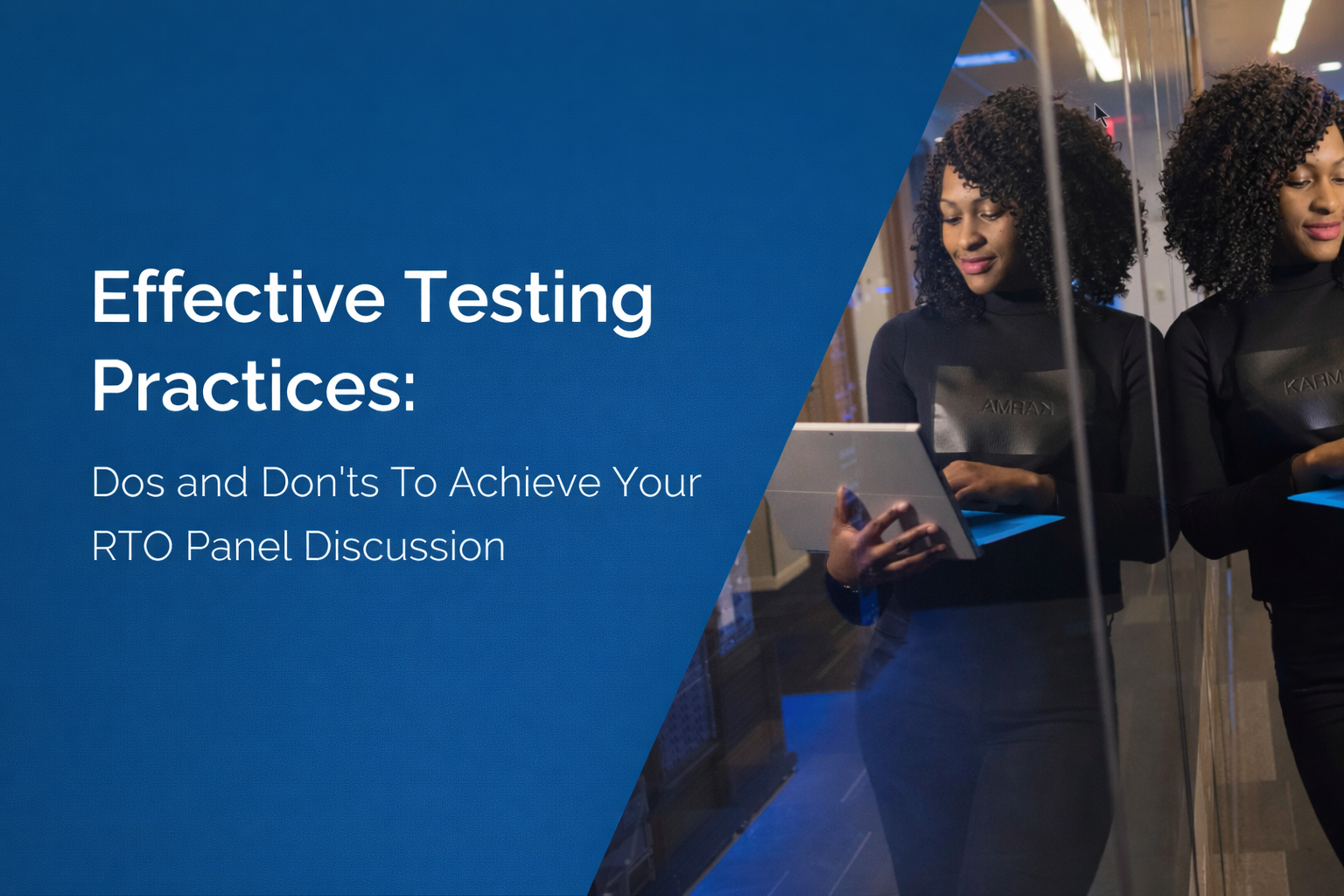 Effective testing practices: Dos and don'ts to achieve your RTO panel discussion